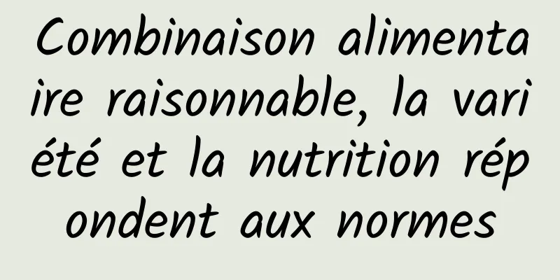 Combinaison alimentaire raisonnable, la variété et la nutrition répondent aux normes