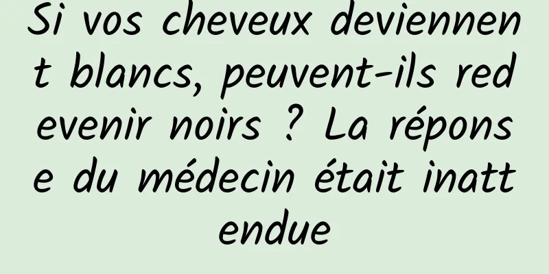 Si vos cheveux deviennent blancs, peuvent-ils redevenir noirs ? La réponse du médecin était inattendue