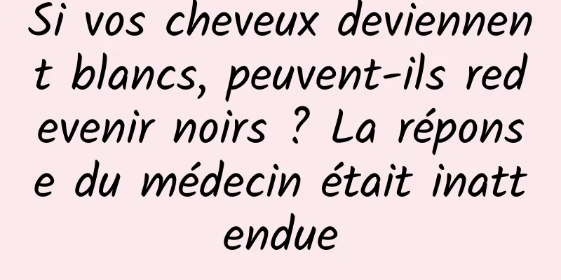 Si vos cheveux deviennent blancs, peuvent-ils redevenir noirs ? La réponse du médecin était inattendue