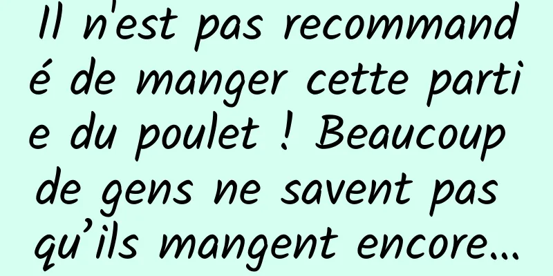 Il n'est pas recommandé de manger cette partie du poulet ! Beaucoup de gens ne savent pas qu’ils mangent encore…