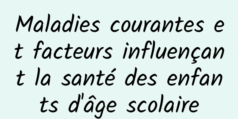 Maladies courantes et facteurs influençant la santé des enfants d'âge scolaire