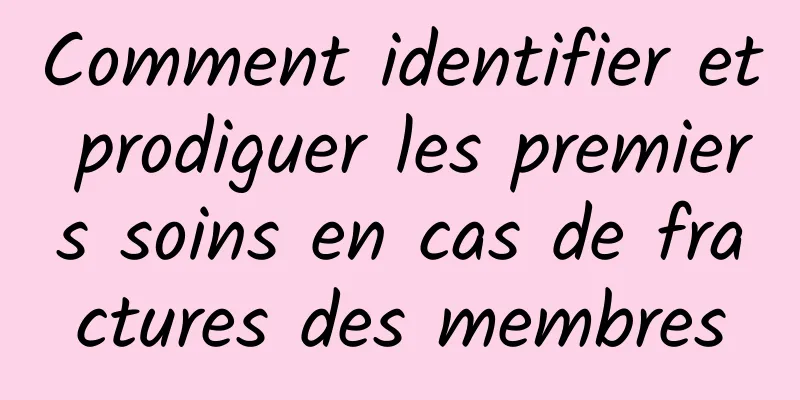 Comment identifier et prodiguer les premiers soins en cas de fractures des membres