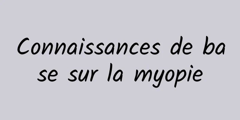 Connaissances de base sur la myopie