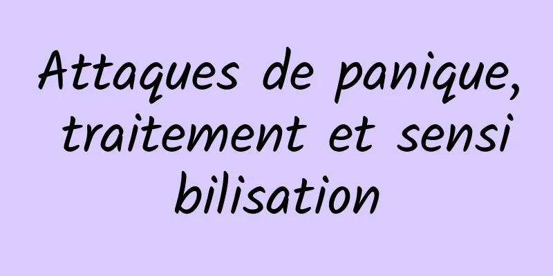 Attaques de panique, traitement et sensibilisation