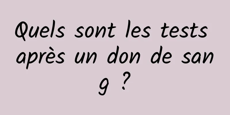 Quels sont les tests après un don de sang ?