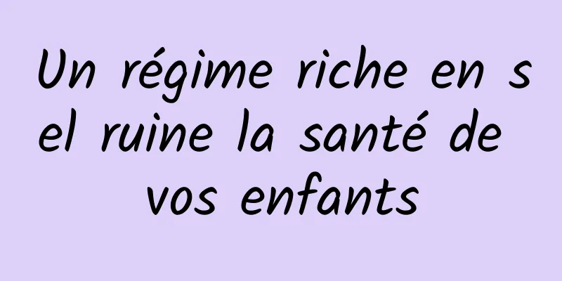Un régime riche en sel ruine la santé de vos enfants