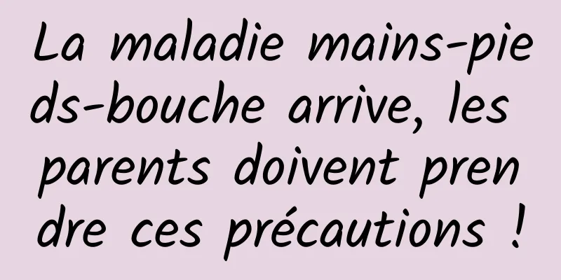 La maladie mains-pieds-bouche arrive, les parents doivent prendre ces précautions !