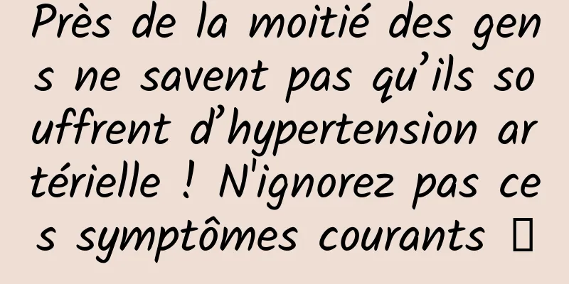 Près de la moitié des gens ne savent pas qu’ils souffrent d’hypertension artérielle ! N'ignorez pas ces symptômes courants →