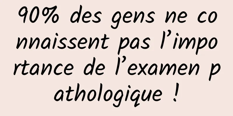90% des gens ne connaissent pas l’importance de l’examen pathologique !