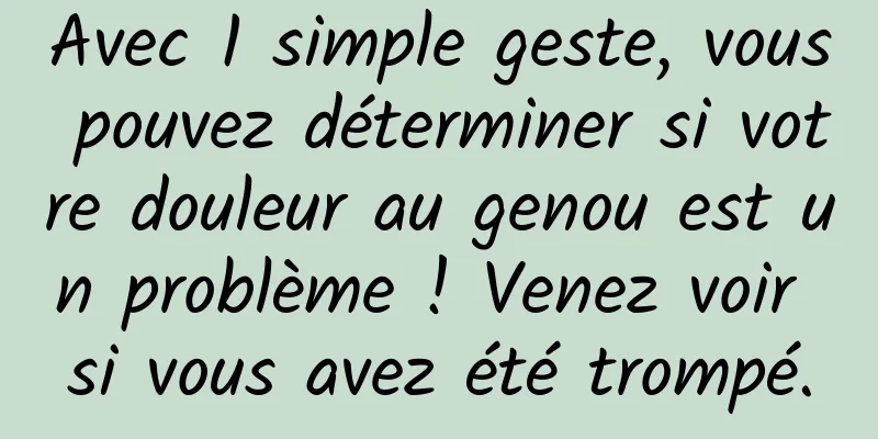 Avec 1 simple geste, vous pouvez déterminer si votre douleur au genou est un problème ! Venez voir si vous avez été trompé.