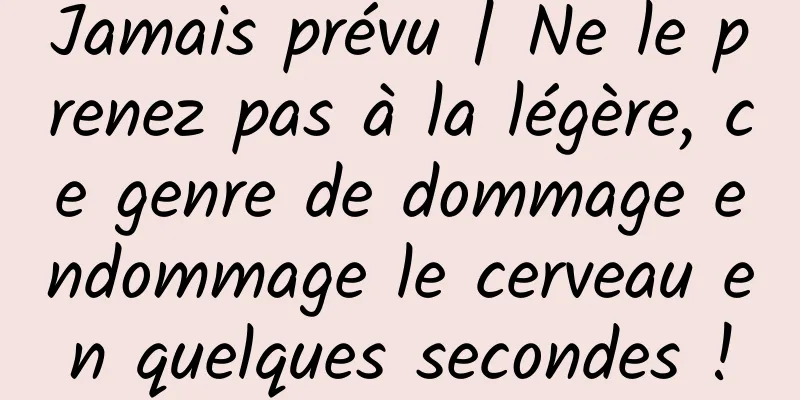 Jamais prévu | Ne le prenez pas à la légère, ce genre de dommage endommage le cerveau en quelques secondes !