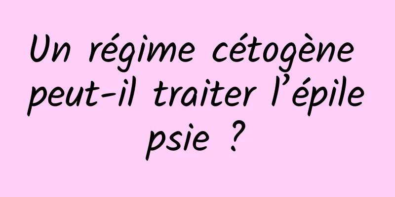 Un régime cétogène peut-il traiter l’épilepsie ?