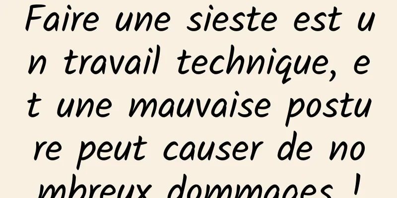 Faire une sieste est un travail technique, et une mauvaise posture peut causer de nombreux dommages !