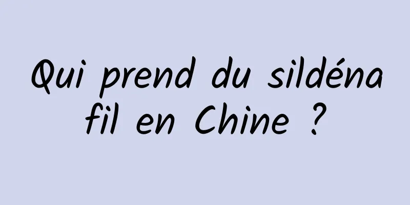 Qui prend du sildénafil en Chine ?
