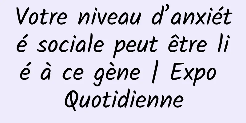Votre niveau d’anxiété sociale peut être lié à ce gène | Expo Quotidienne