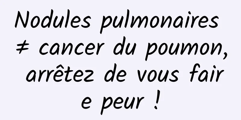 Nodules pulmonaires ≠ cancer du poumon, arrêtez de vous faire peur !