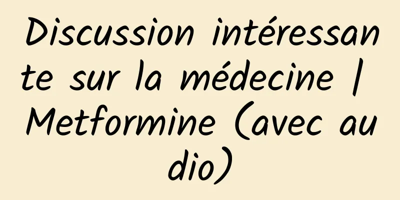 Discussion intéressante sur la médecine | Metformine (avec audio)