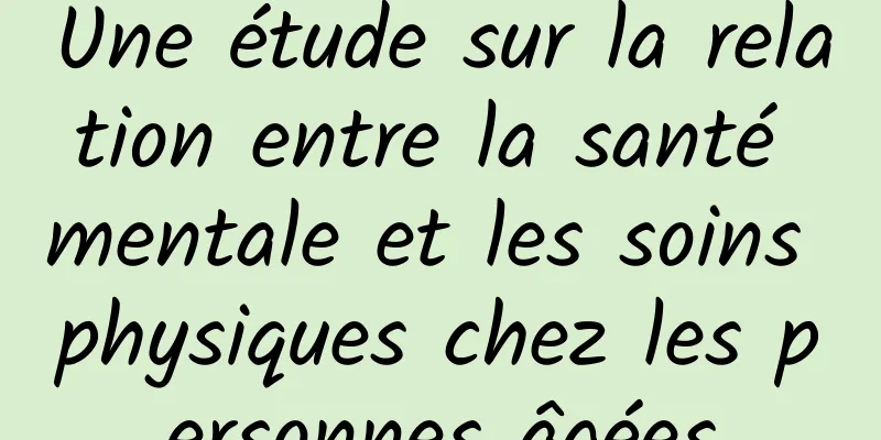 Une étude sur la relation entre la santé mentale et les soins physiques chez les personnes âgées