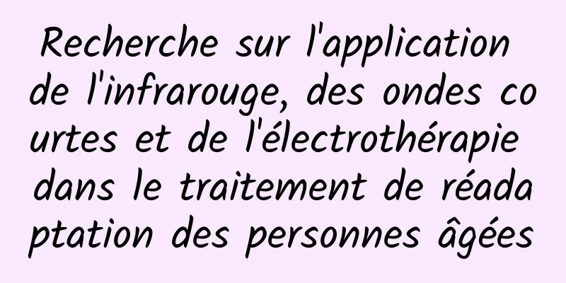 Recherche sur l'application de l'infrarouge, des ondes courtes et de l'électrothérapie dans le traitement de réadaptation des personnes âgées