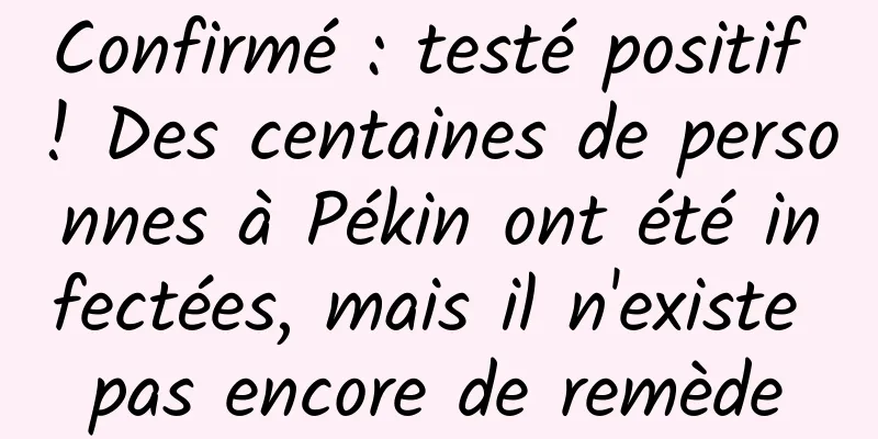 Confirmé : testé positif ! Des centaines de personnes à Pékin ont été infectées, mais il n'existe pas encore de remède
