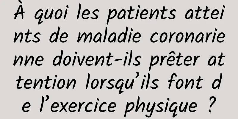 À quoi les patients atteints de maladie coronarienne doivent-ils prêter attention lorsqu’ils font de l’exercice physique ?