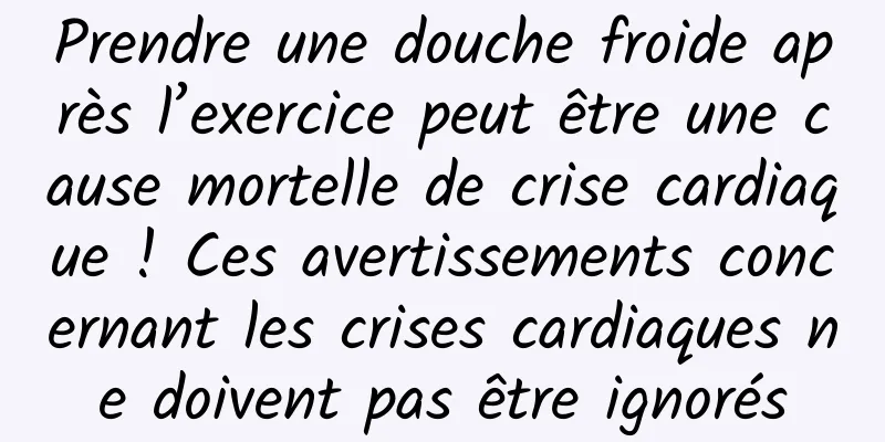 Prendre une douche froide après l’exercice peut être une cause mortelle de crise cardiaque ! Ces avertissements concernant les crises cardiaques ne doivent pas être ignorés