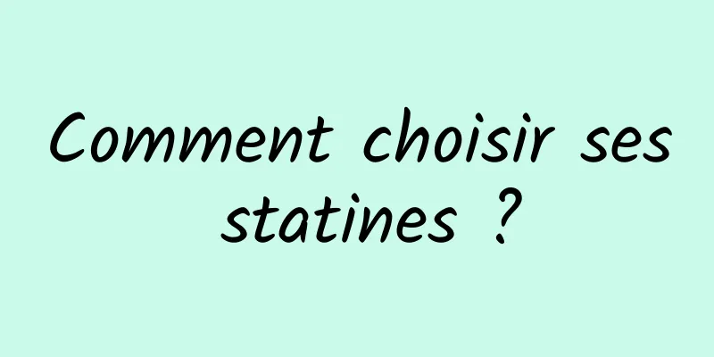 Comment choisir ses statines ?