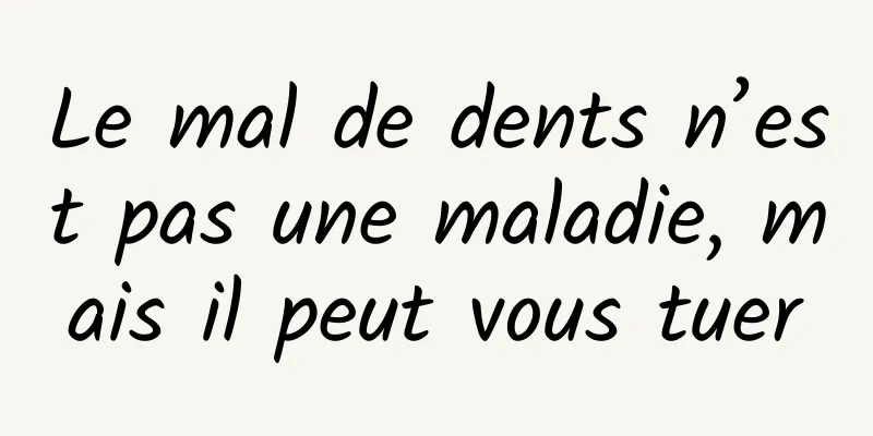 Le mal de dents n’est pas une maladie, mais il peut vous tuer
