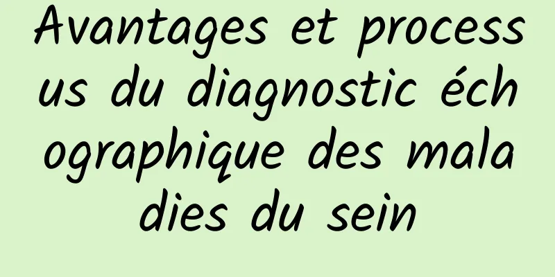 Avantages et processus du diagnostic échographique des maladies du sein