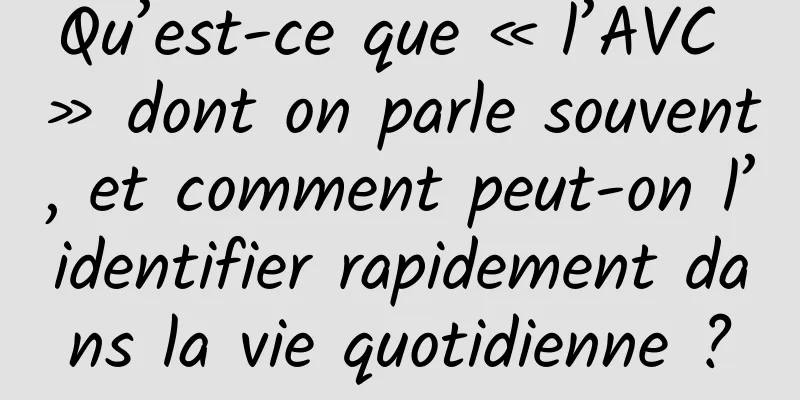 Qu’est-ce que « l’AVC » dont on parle souvent, et comment peut-on l’identifier rapidement dans la vie quotidienne ?