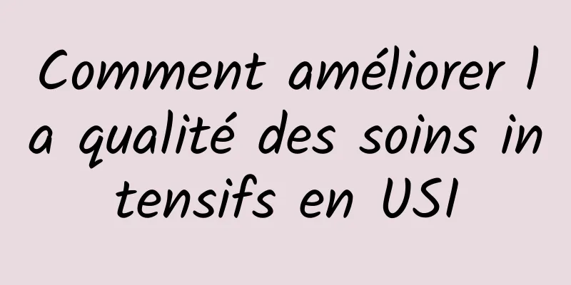 Comment améliorer la qualité des soins intensifs en USI