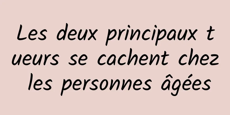 Les deux principaux tueurs se cachent chez les personnes âgées