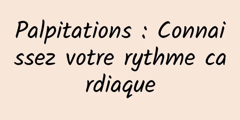 Palpitations : Connaissez votre rythme cardiaque