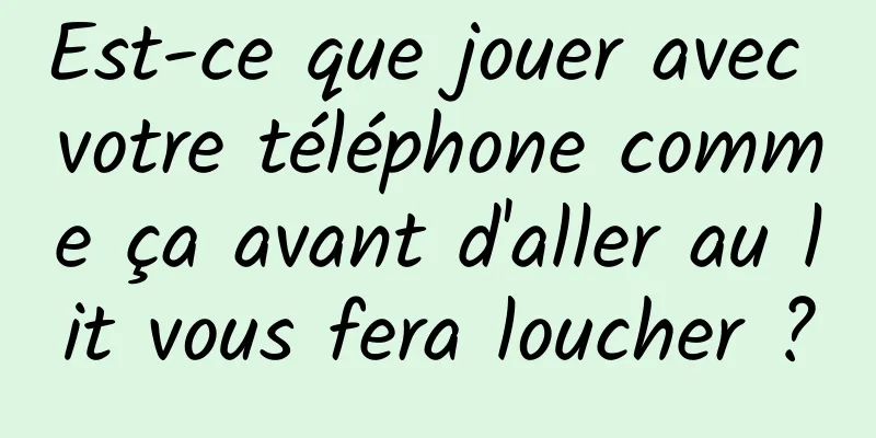 Est-ce que jouer avec votre téléphone comme ça avant d'aller au lit vous fera loucher ?