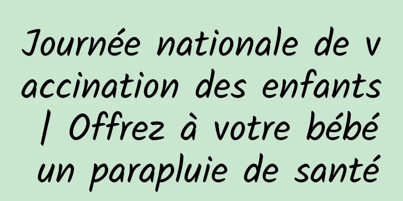 Journée nationale de vaccination des enfants | Offrez à votre bébé un parapluie de santé