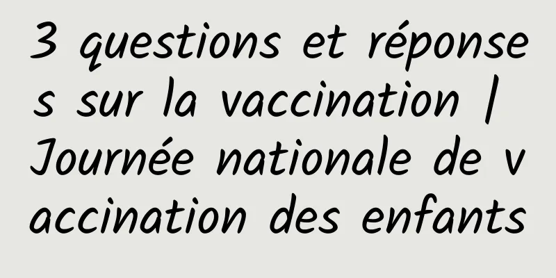 3 questions et réponses sur la vaccination | Journée nationale de vaccination des enfants