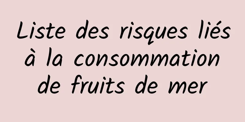 Liste des risques liés à la consommation de fruits de mer