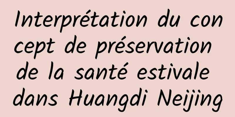 Interprétation du concept de préservation de la santé estivale dans Huangdi Neijing