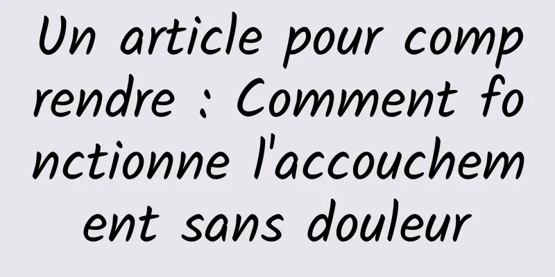 Un article pour comprendre : Comment fonctionne l'accouchement sans douleur