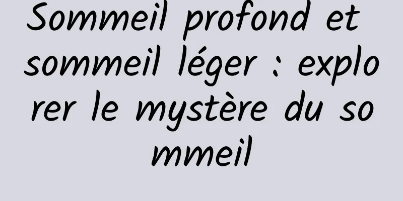 Sommeil profond et sommeil léger : explorer le mystère du sommeil