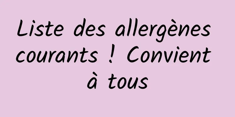 Liste des allergènes courants ! Convient à tous