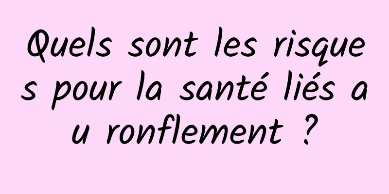 Quels sont les risques pour la santé liés au ronflement ?