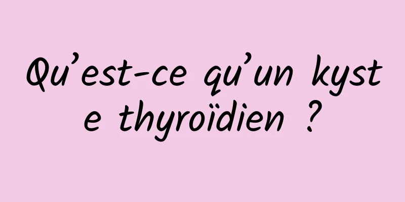 Qu’est-ce qu’un kyste thyroïdien ?