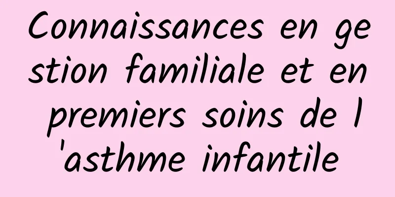 Connaissances en gestion familiale et en premiers soins de l'asthme infantile