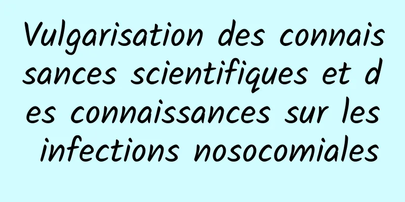 Vulgarisation des connaissances scientifiques et des connaissances sur les infections nosocomiales