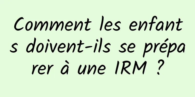 Comment les enfants doivent-ils se préparer à une IRM ?