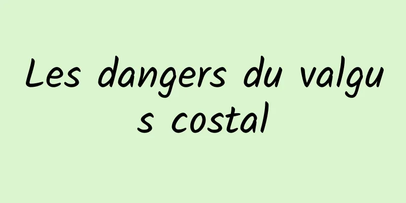 Les dangers du valgus costal