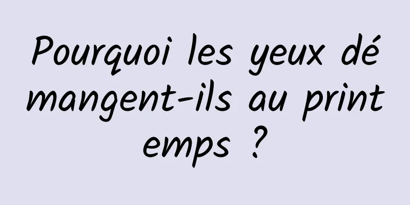 Pourquoi les yeux démangent-ils au printemps ?