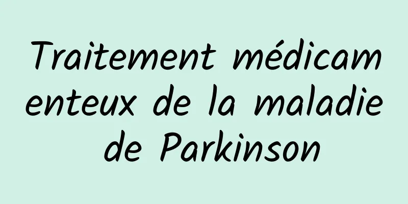 Traitement médicamenteux de la maladie de Parkinson