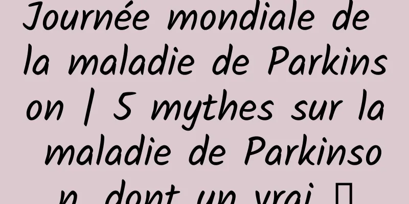 Journée mondiale de la maladie de Parkinson | 5 mythes sur la maladie de Parkinson, dont un vrai →